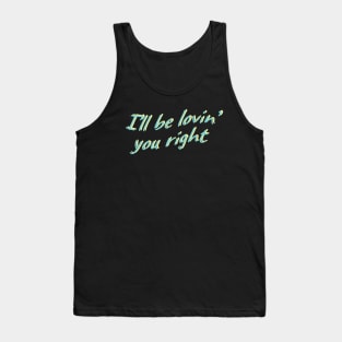 i'll be lovin' you right Tank Top